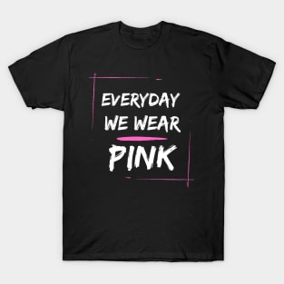 EVERYDAY WE WEAR PINK T-Shirt